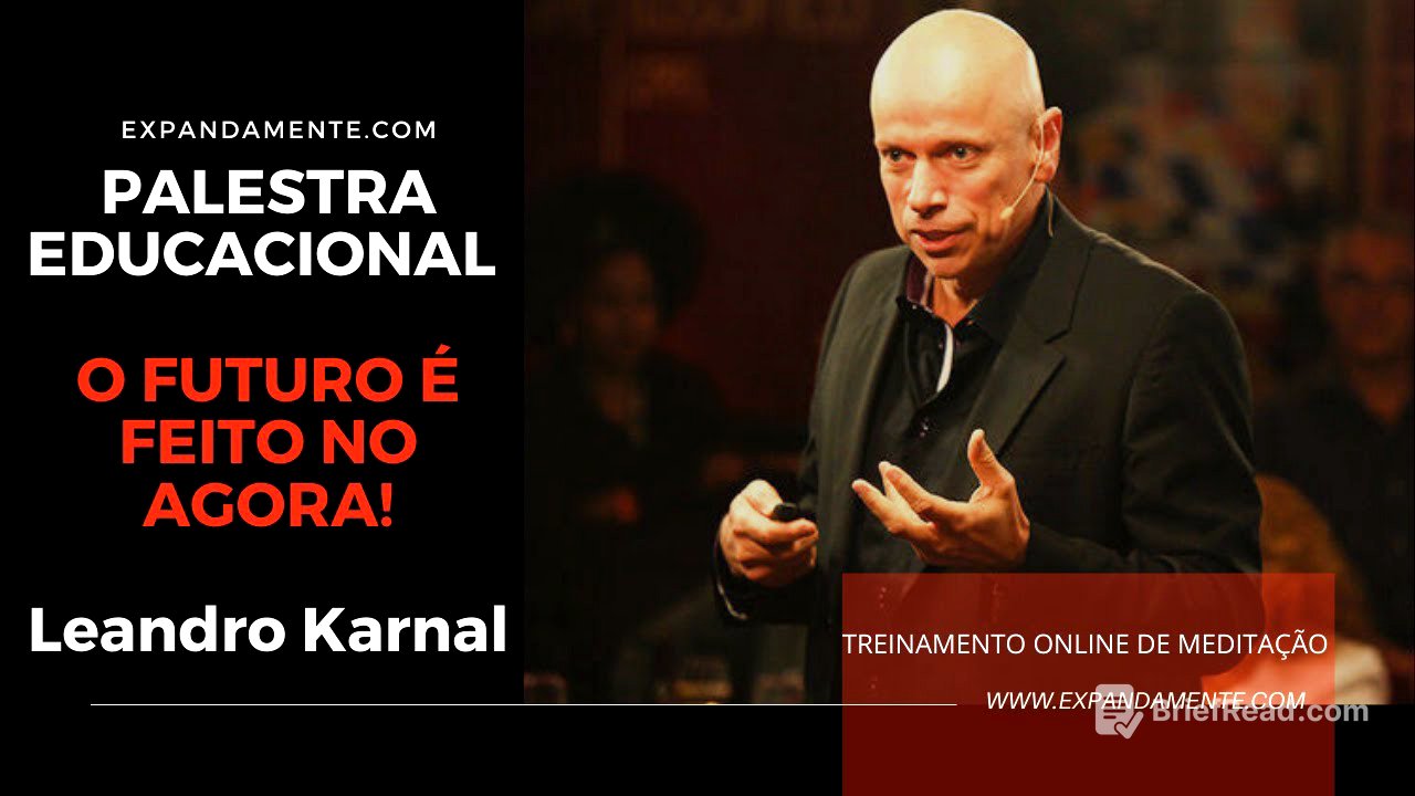 Palestra Educacional - Leandro Karnal ( O Futuro é Feito no Agora )