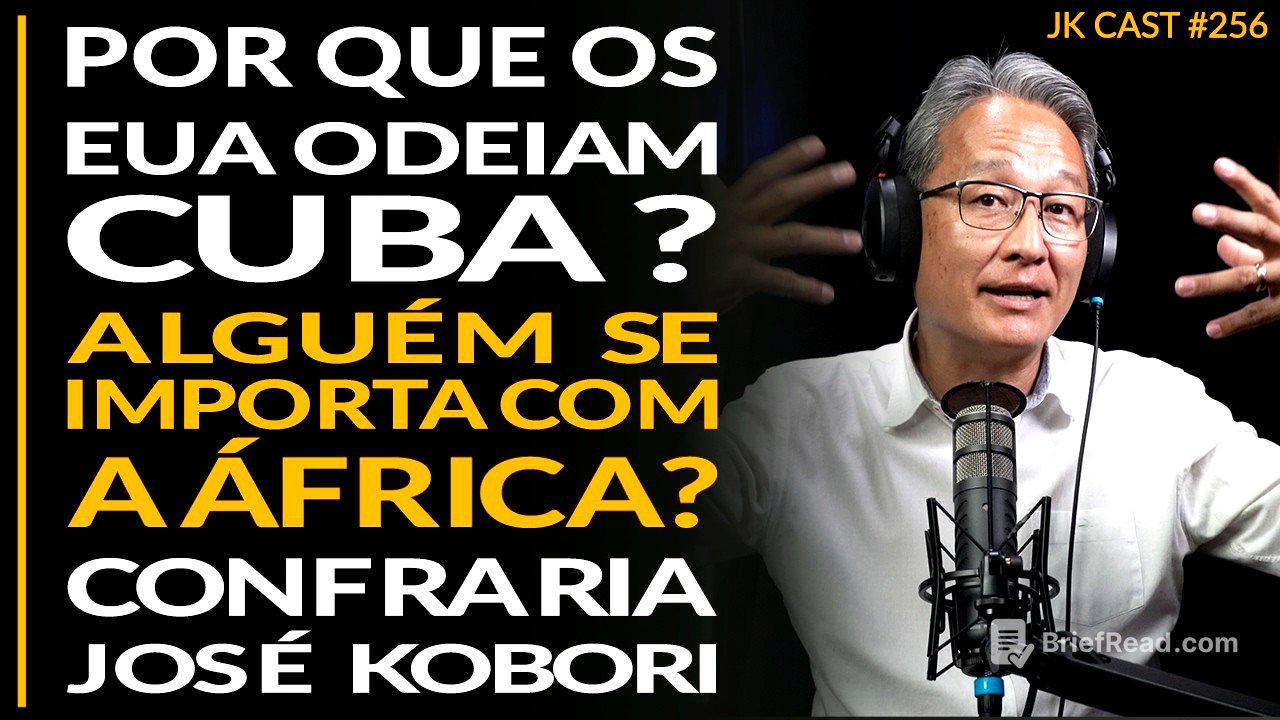 Por que os EUA odeiam Cuba, Alguém se Importa com a África, Confraria José Kobori - JK Cast #256