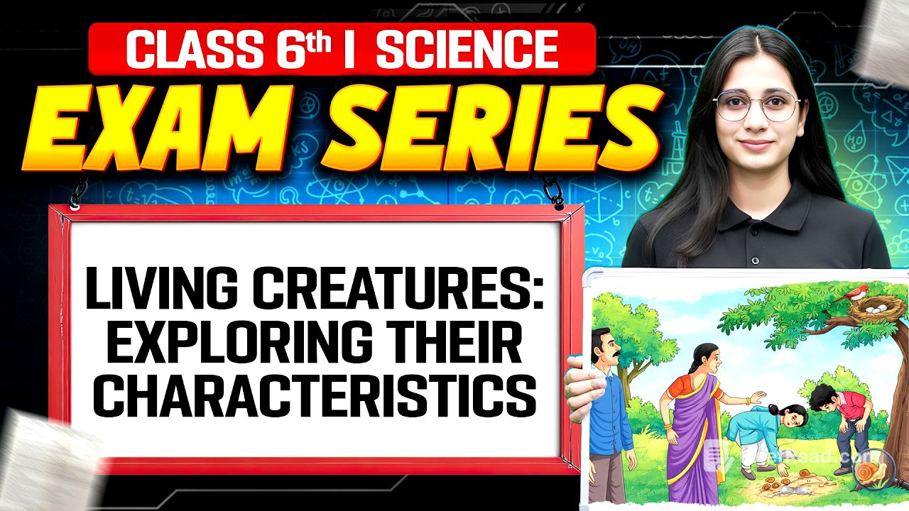 Living Creatures: Exploring Their Characteristics 25 Mins | Science For Class 6 | Exam Series NCERT