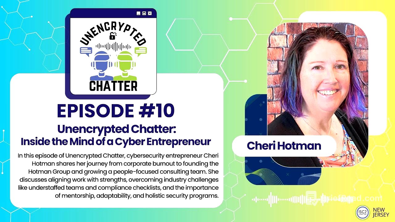 Unencrypted Chatter Episode#10: Inside the Mind of a Cyber Entrepreneur with Cheri Hotman