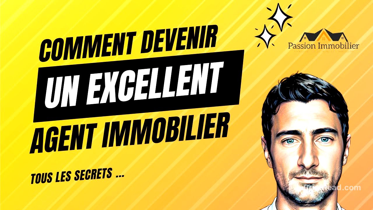 Comment devenir un excellent Agent immobilier ... Tous les secrets