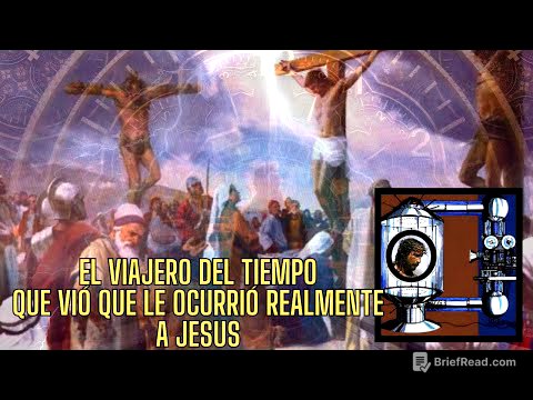 EL VIAJERO DEL TIEMPO QUE VIÓ LA CRUCIFIXION Y RESURRECCION DE JESUS DE NAZARET