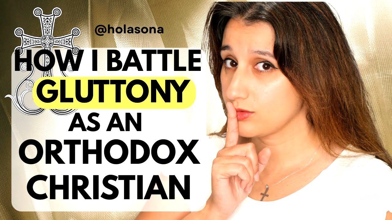 Christian Nutrition & Gluttony – My Healing Journey | Orthodox Confessions