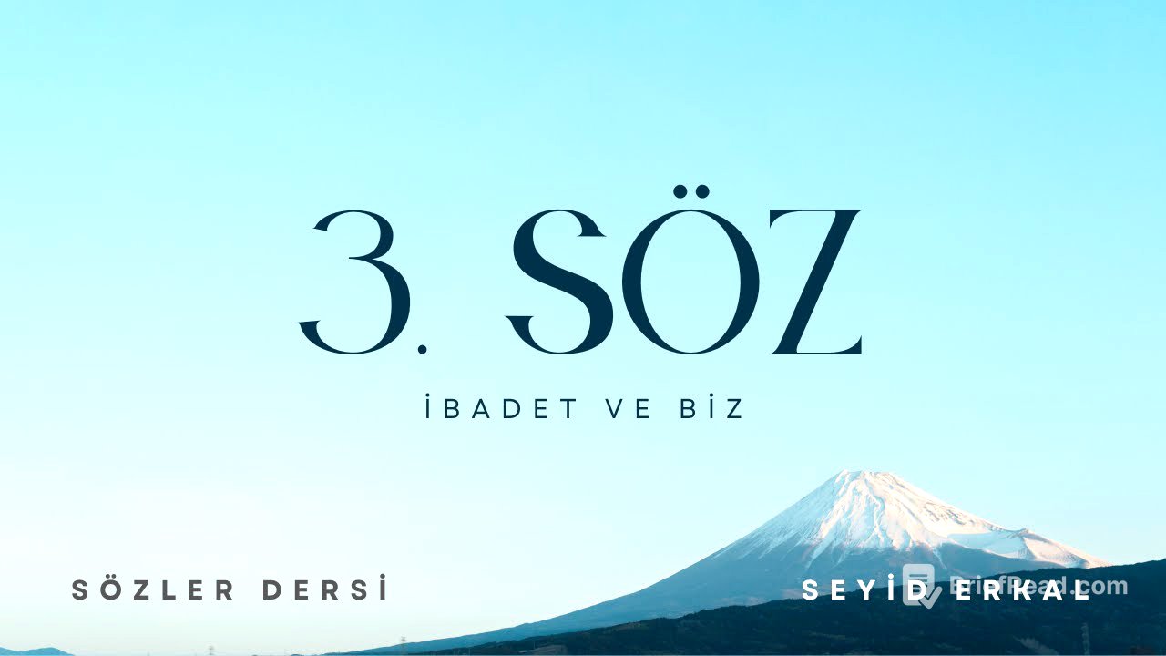 ÜÇÜNCÜ SÖZ / İBADET VE BİZ