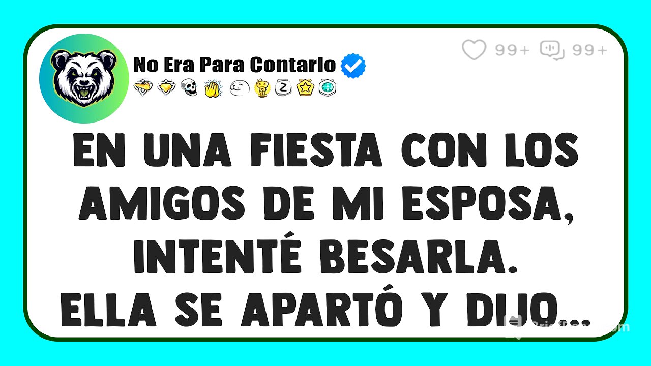En una fiesta con los amigos de mi esposa, intenté besarla. Ella SE APARTÓ y dijo...