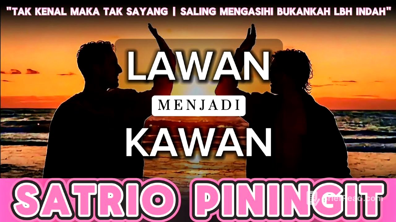 Lawan Menjadi Kawan SATRIO PININGIT