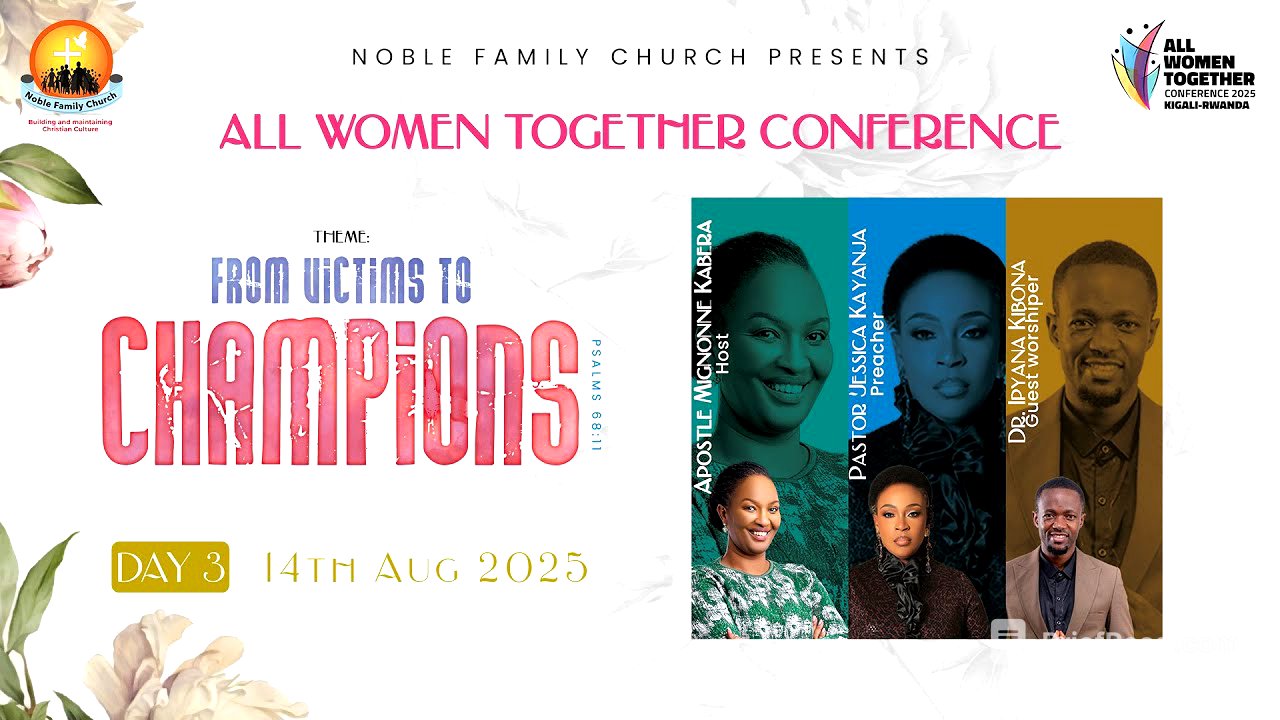All Women Together 2025 (Day3) - “From Victims to Champions.Psalms 68:11” - Apostle Mignonne Kabera.