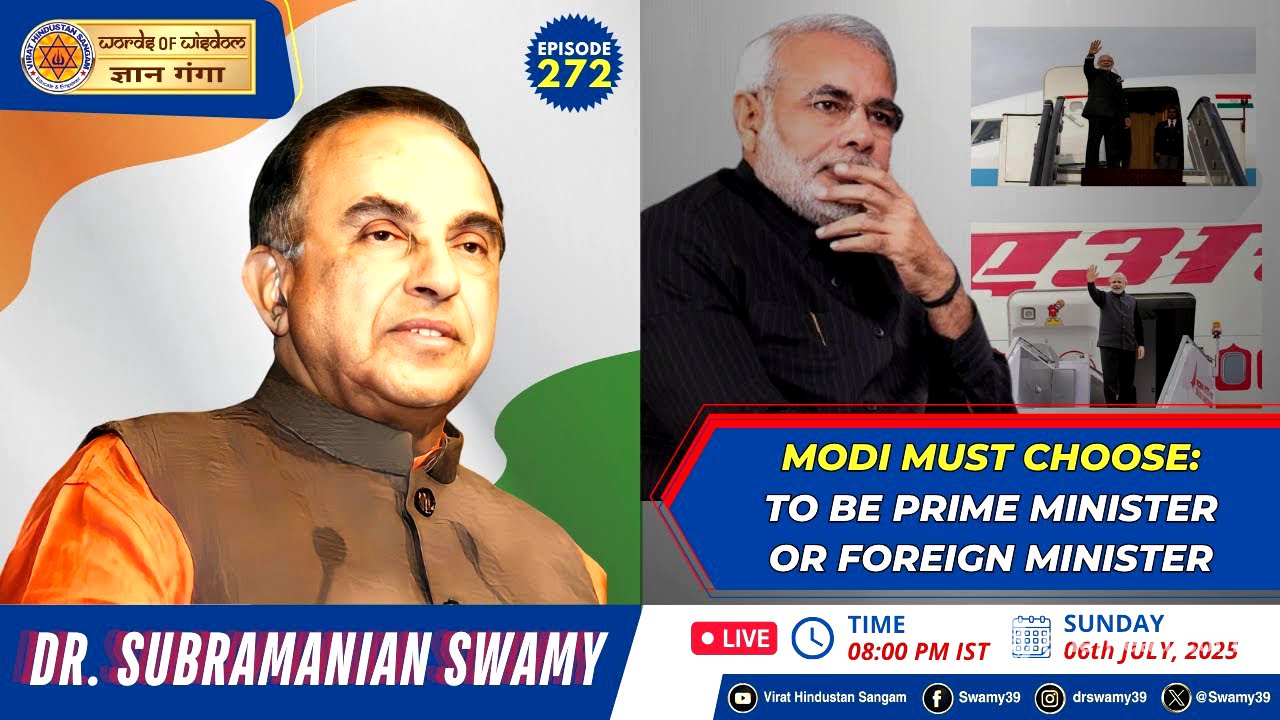MODI MUST CHOOSE: TO BE PRIME MINISTER OR FOREIGN MINISTER - Dr Subramanian Swamy