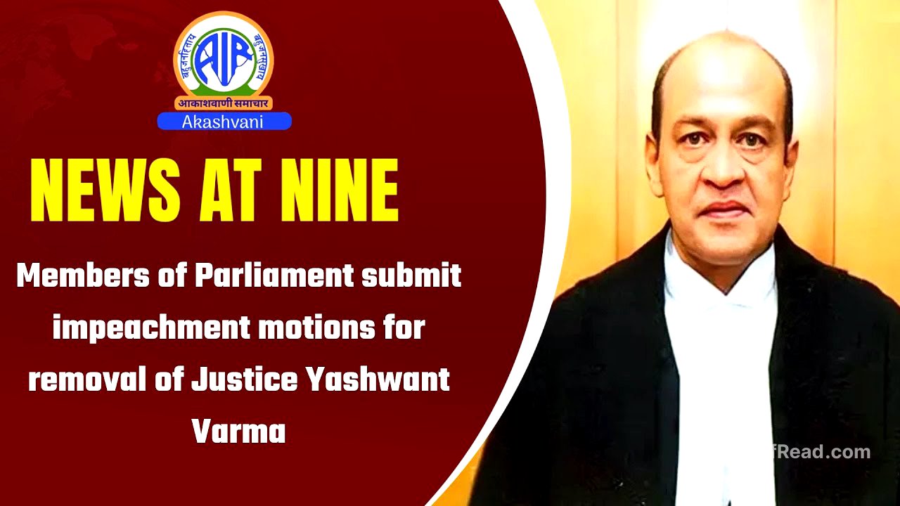 Members of Parliament submit impeachment motions for removal of Justice Yashwant Varma