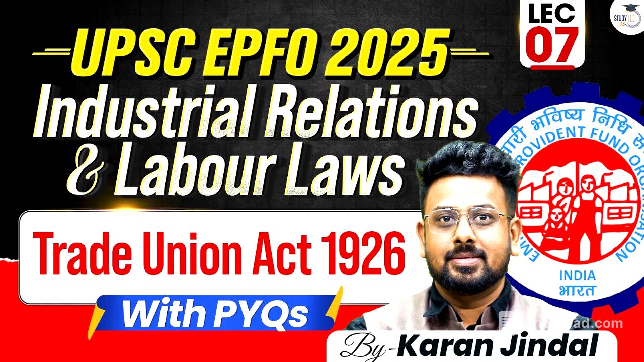 UPSC EPFO 2025 | Industrial Relations and Labour laws | Trade Union Act 1926 | Lecture 7