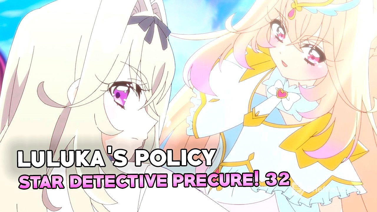 STAR DETECTIVE PRECURE! Episode 32 Impressions