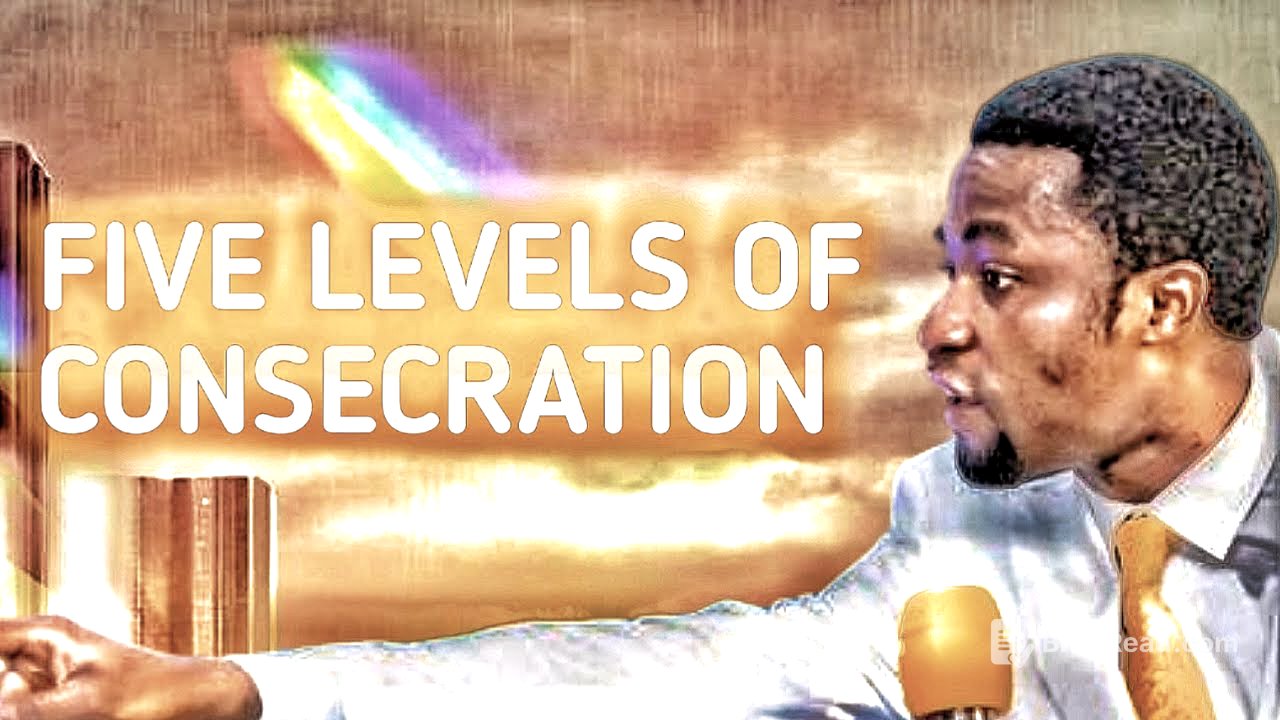 Five levels of consecration: Apostle Michael Orokpo