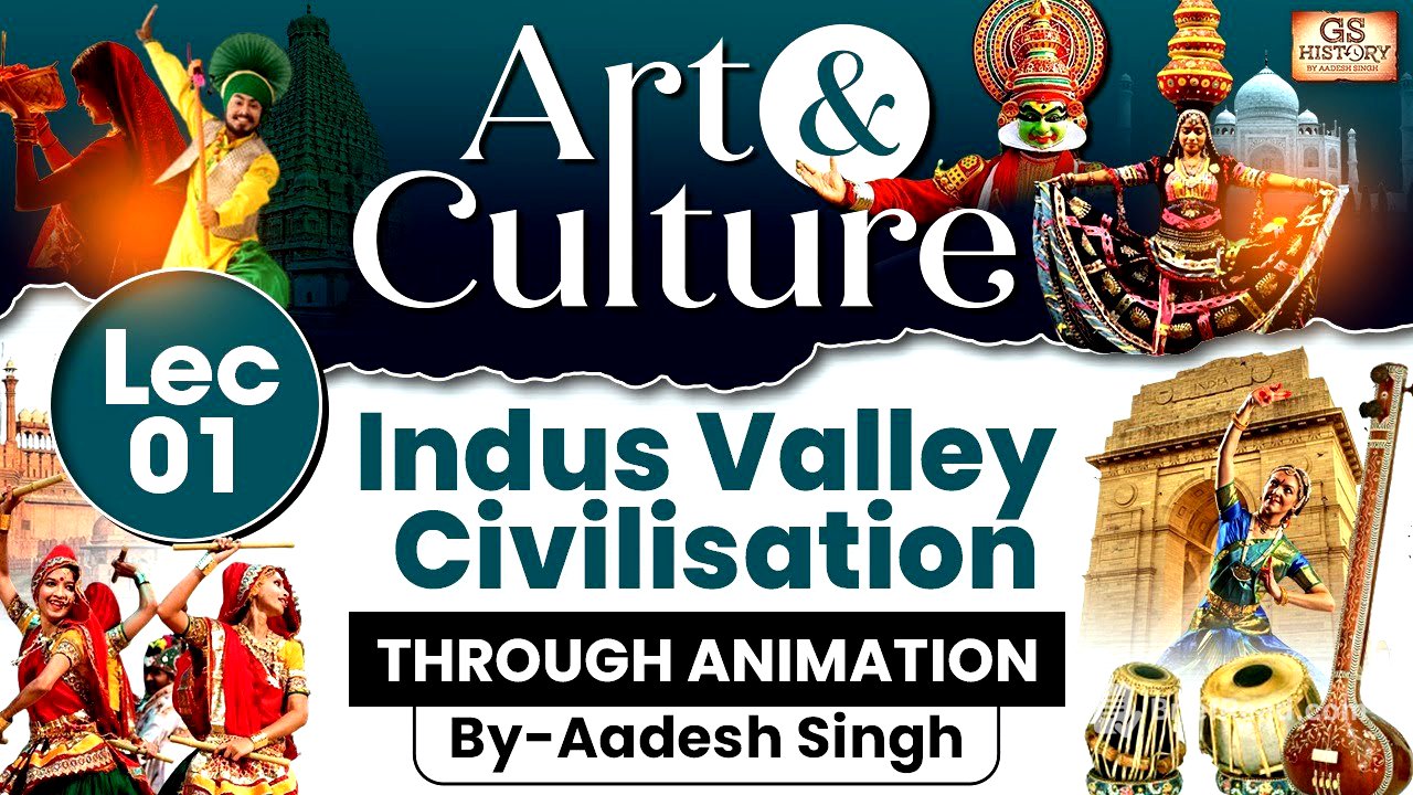 Complete Art and Culture | Lec 1: Indus Valley Civilisation | GS History by Aadesh Singh