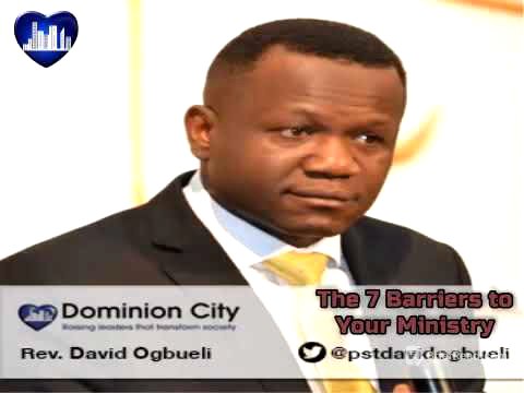 The 7 Barriers to your Ministry - Pastor David Ogbueli