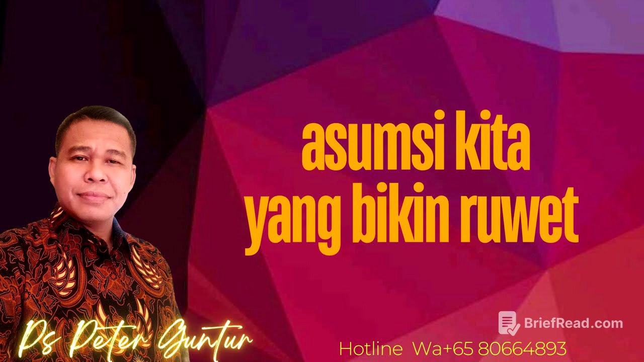 ASUMSI KITA YANG SALAH DAN BIKIR RUWET  -  PETER GUNTUR
