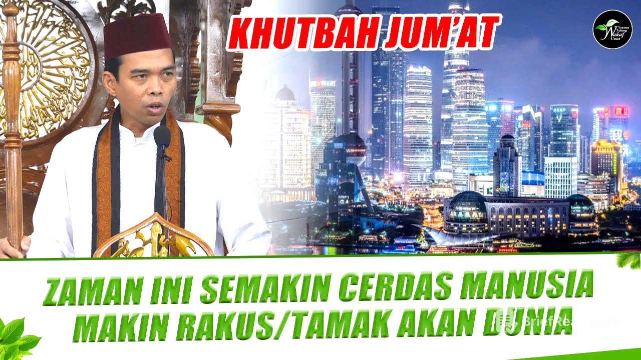 KHUTBAH JUM'AT - "ZAMAN INI SEMAKIN CERDAS MANUSIA MAKIN RAKUS/TAMAK AKAN DUNIA" -USTADZ ABDUL SOMAD