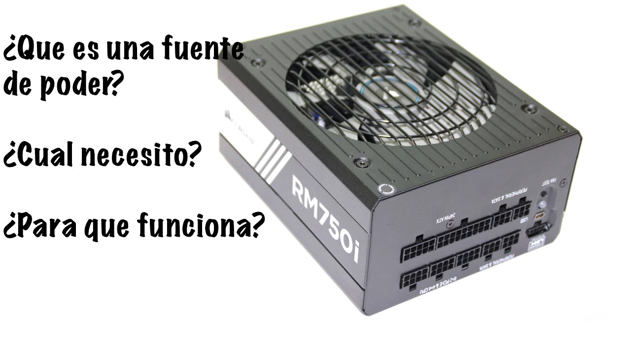 ¿Que es una fuente de poder? ¿Para que funciona? ¿Que fuente de poder debo comprar?
