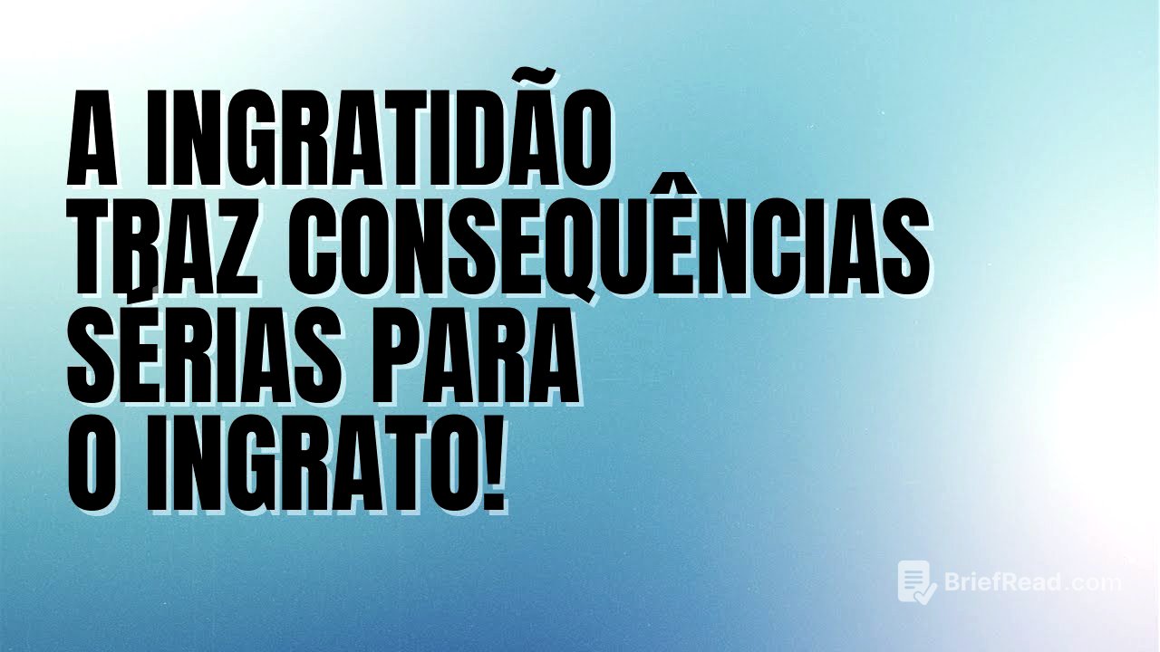 A ingratidão traz consequências sérias para o ingrato!