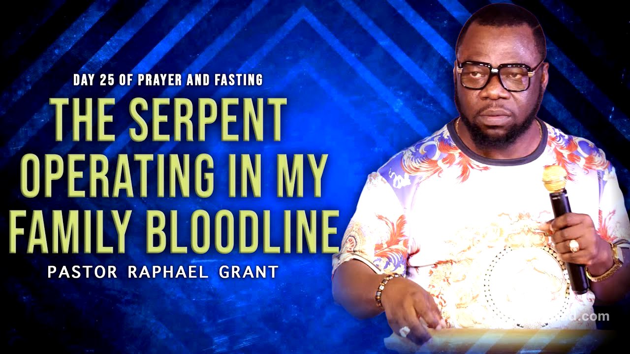 THE SERPENT OPERATING IN MY FAMILY BLOODLINE | BY PASTOR RAPHAEL GRANT