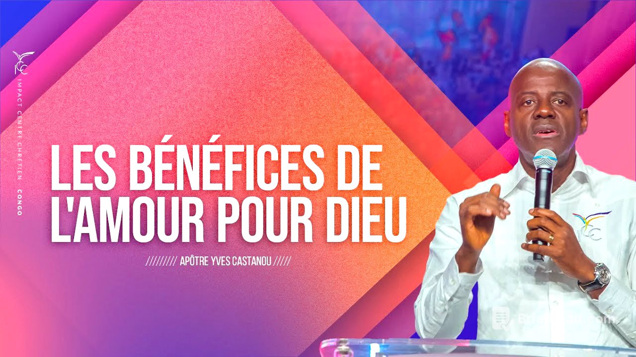 Les Bénéfices de l'Amour pour Dieu - Apôtre Yves CASTANOU