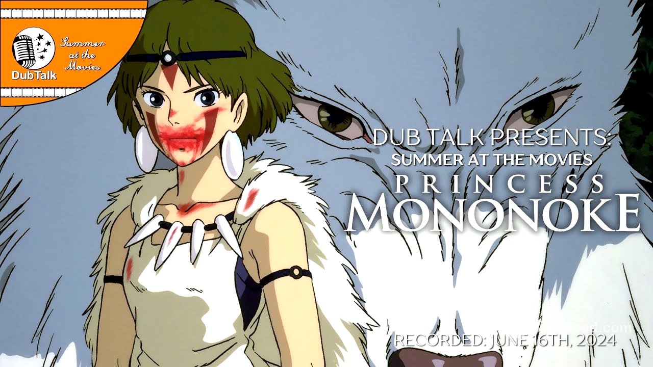 Dub Talk Presents: Summer at the Movies (Season 8) - Princess Mononoke