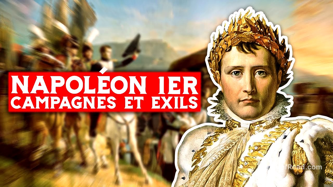 Napoléon 1er, campagnes et exils