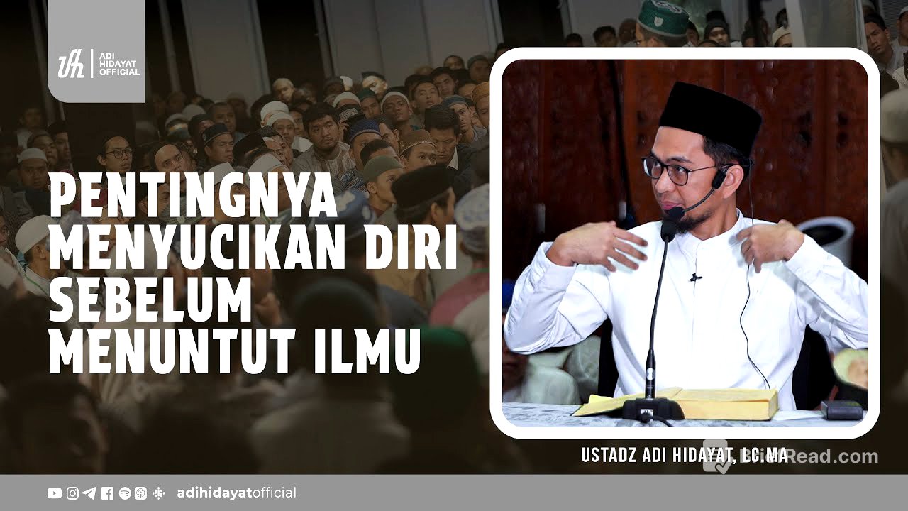 Pentingnya Menyucikan Diri sebelum Menuntut Ilmu - Ustadz Adi Hidayat