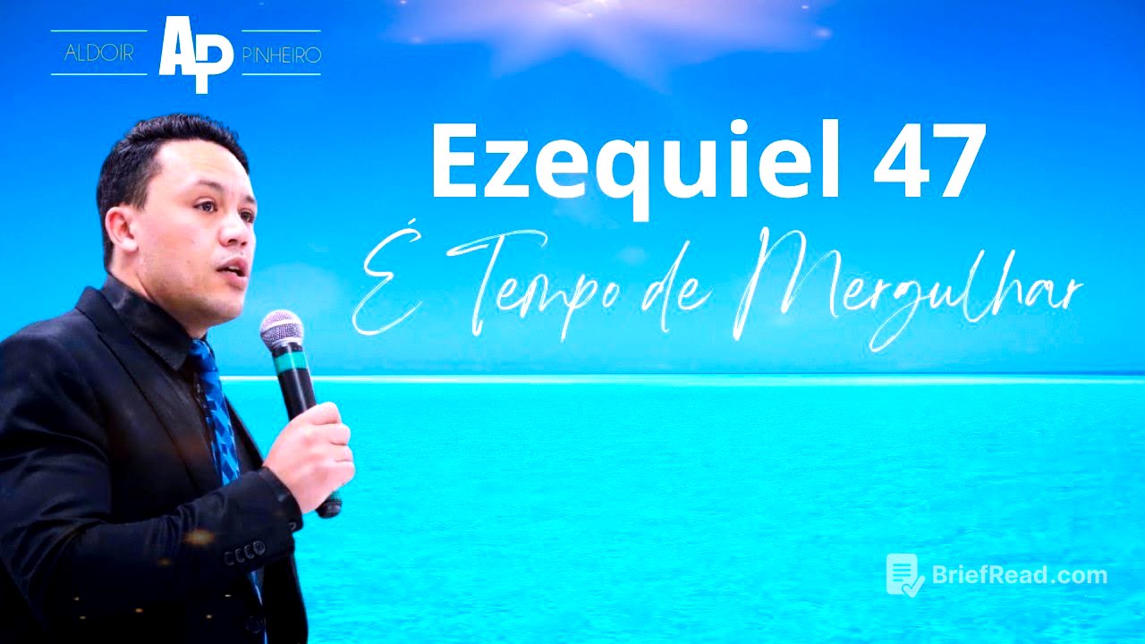 Ezequiel 47 " É tempo de Mergulhar" PR Aldoir Pinheiro (pregação impactante 2023) - Resumo