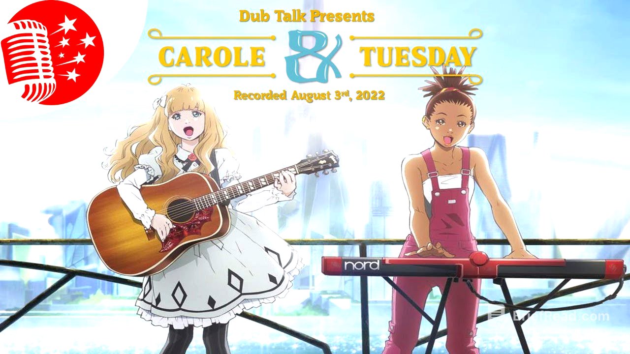 Dub Talk 270: Carole & Tuesday