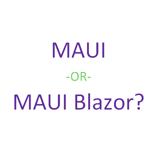 Native MAUI -or- MAUI Blazor Hybrid? - Great Ideaz